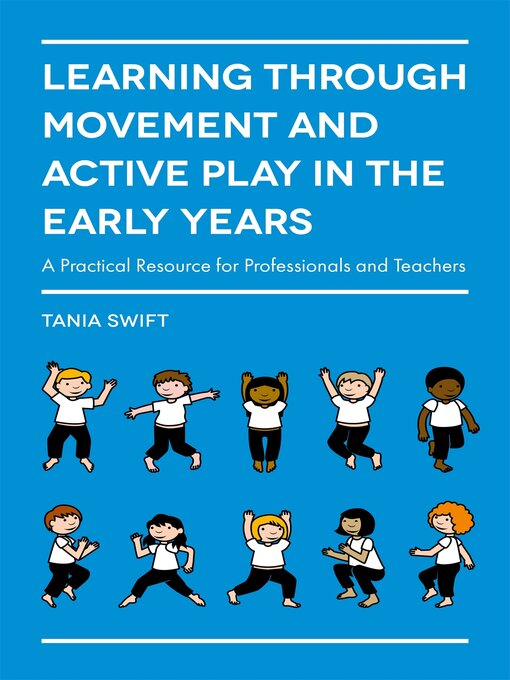 Title details for Learning through Movement and Active Play in the Early Years by Tania Swift - Available